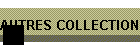 AUTRES COLLECTIONS
