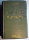 Traité de Chirurgie D'Urgence -Félix Lejars. Ed. Masson et C. - Paris 1913